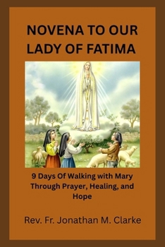 NOVENA TO OUR LADY OF FATIMA: 9 Days Of Walking with Mary Through Prayer, Healing, and Hope