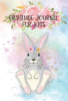 Paperback Gratitude Journal for Kids: Bunny Flower Beautiful Kindness Thankful Thoughts for Children Daily Journal with Prompts Practice Mindfulness Mindset Book