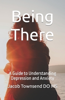Paperback Being There: A Guide to Understanding Depression and Anxiety Book