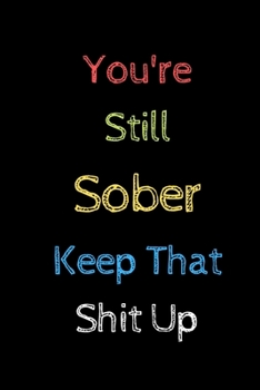 Paperback You're Still Sober. Keep That Shit Up: Sobriety Gifts For Women & Men Book
