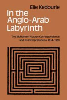 Hardcover In the Anglo-Arab Labyrinth: The McMahon-Husayn Correspondence and Its Interpretations 1914-1939 Book