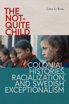 The Not-Quite Child: Colonial Histories, Racialization, and Swedish Exceptionalism