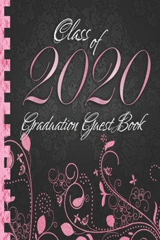 Class of 2020: Graduation Guest Book I Elegant Black and Pink Binding I Portrait Format I Well Wishes, Memories & Keepsake with Gift Log I Graduation Gift 2019 High School College