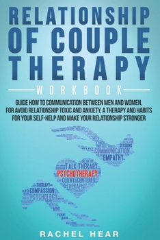 Relationship of Couple Therapy Workbook: Guide to Communication Between Men and Women to Avoid Toxic Relationship and Anxiety;Therapies and Habits to ... Relationship Stronger (Relationship workbook)