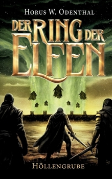 Der Ring der Elfen - Höllengrube: Epische Dark Fantasy über Weltenrisse, Krieg und den Kampf um die Wirklichkei (German Edition)