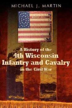 Hardcover History of the 4th Wisconsin Infantry and Cavalry in the American Civil War Book