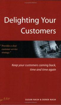 Paperback Delighting Your Customers: Keep Your Customers Coming Back, Time and Time Again Book