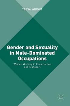 Hardcover Gender and Sexuality in Male-Dominated Occupations: Women Working in Construction and Transport Book