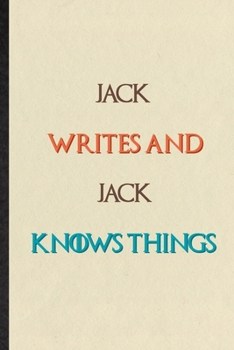 Paperback Jack Writes And Jack Knows Things: Practical Blank Lined Personalized First Name Notebook/ Journal, Appreciation Gratitude Thank You Graduation Souven Book