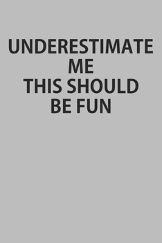 Underestimate Me This Should Be Fun: Notebook, Planner, or Journal Blank College Ruled Lined