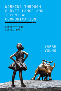 Hardcover Working through Surveillance and Technical Communication: Concepts and Connections Book