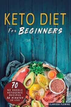 Paperback Keto Diet For Beginners: 70 No Hassle Ketogenic Diet in 30 Minutes or Less (Bonus: 28-Day Meal Plan To Help You Lose Weight. Start Today Cookin Book