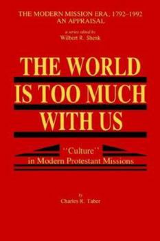 Paperback The World Is Too Much With Us: Culture in Modern Protestant Missions Book