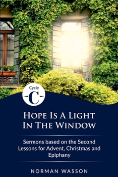 Paperback Hope Is A Light in the Window: Cycle C Sermons Based on the Second Lessons for Advent, Christmas, and Epiphany Book