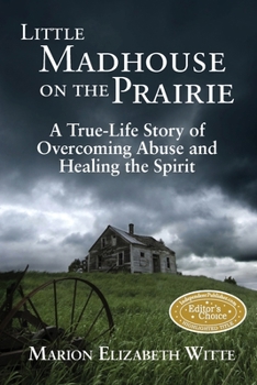 Paperback Little Madhouse on the Prairie: A True-Life Story of Overcoming Abuse and Healing the Spirit Book