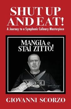 Paperback Shut Up and Eat!: A Journey to a Symphonic Culinary Masterpiece Book