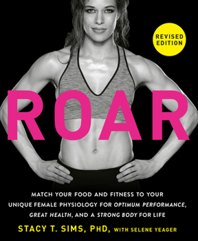 Paperback ROAR, Revised Edition: Match Your Food and Fitness to Your Unique Female Physiology for Optimum Performance, Great Health, and a Strong Body for Life Book