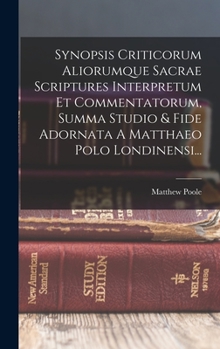 Hardcover Synopsis Criticorum Aliorumque Sacrae Scriptures Interpretum Et Commentatorum, Summa Studio & Fide Adornata A Matthaeo Polo Londinensi... [Latin] Book