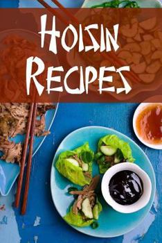 Paperback Hoisin Recipes: A Cookbook Focusing on Dishes Using This Fragrant, Sweet & Savory Sauce Book