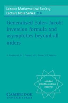 Generalised Euler-Jacobi Inversion Formula and Asymptotics beyond All Orders (London Mathematical Society Lecture Note Series) - Book #214 of the London Mathematical Society Lecture Note