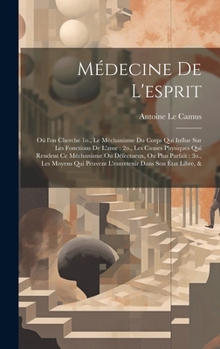 Hardcover Médecine de l'esprit: Où l'on cherche 1o., le méchanisme du corps qui influe sur les fonctions de l'ame: 2o., les causes physiques qui rende [French] Book