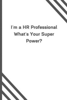 I'm a HR Professional What's Your Super Power?: 6x9 120 Pages Journal