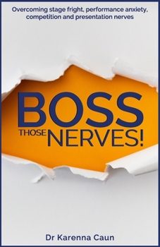 Paperback Boss Those Nerves!: Overcoming stage fright, performance anxiety, competition and presentation nerves. Book