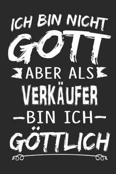 Ich bin nicht Gott aber als Verkäufer bin ich göttlich: Notizbuch mit 110 linierten Seiten, Nutzung auch als Dekoration in Form eines Schild bzw. Poster möglich (German Edition)