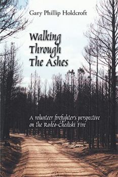 Paperback Walking Through the Ashes: A Volunteer Firefighter's Perspective on the Rodeo-Chediski Fire Book