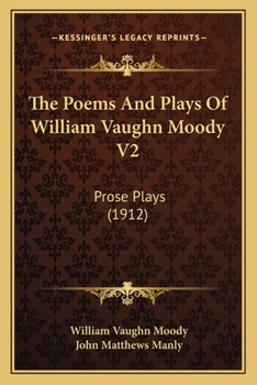 Paperback The Poems And Plays Of William Vaughn Moody V2: Prose Plays (1912) Book