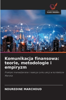 Komunikacja finansowa: teorie, metodologie i empiryzm (Polish Edition)