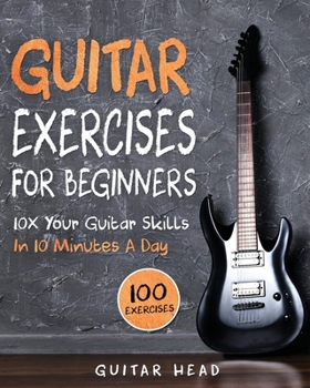 Paperback Guitar Exercises for Beginners: 10x Your Guitar Skills in 10 Minutes a Day Book