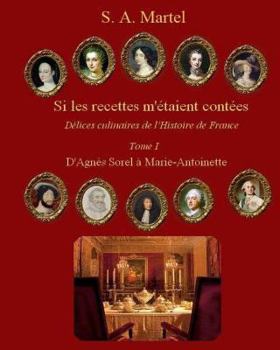 Si Les Recettes M'Etaient Contees: Delices Culinaires de L'Histoire de France
