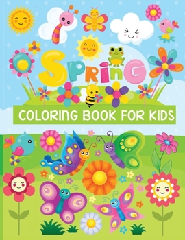 Paperback spring coloring book for kids: Fun Children's Coloring Book for Kids with 50 Beautiful Pages to Color with Spring Flowers, Animals, Birds and More! Book