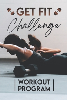 Paperback Get Fit Challenge: Workout Program: Get Fit Planner Book