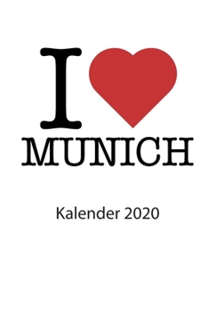 I love Munich Kalender 2020: I love Munich Kalender 2020 Tageskalender 2020 Wochenkalender 2020 Terminplaner 2020 M�nchen 53 Seiten 6x9 Zoll ca. DIN A5