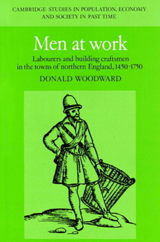 Paperback Men at Work: Labourers and Building Craftsmen in the Towns of Northern England, 1450-1750 Book