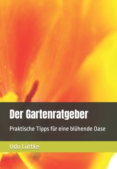 Paperback Der Gartenratgeber: Praktische Tipps für eine blühende Oase [German] Book