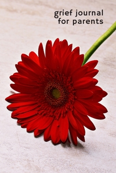 Grief Journal for Parents: Journey Through Grief. A Recovery Workbook with Prompts