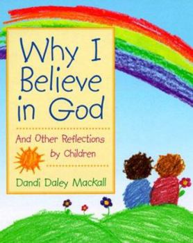 Hardcover Why I Believe in God: And Other Reflections by Children Book