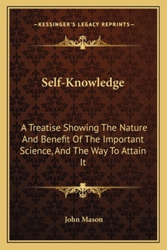 Paperback Self-Knowledge: A Treatise Showing The Nature And Benefit Of The Important Science, And The Way To Attain It Book