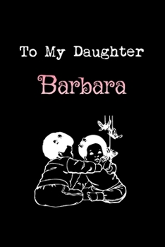 Paperback To My Dearest Daughter Barbara: Letters from Dads Moms to Daughter, Baby girl Shower Gift for New Fathers, Mothers & Parents, Journal (Lined 120 Pages Book