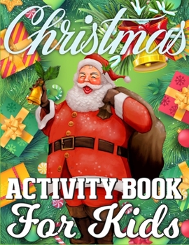 Christmas Activity Book For Kids: An Amazing Christmas Activity Book Full of Coloring, Matching, Mazes, Drawing, Crosswords, Word Searches, Color by ... (Creative & Unique Activity Book for Kids)