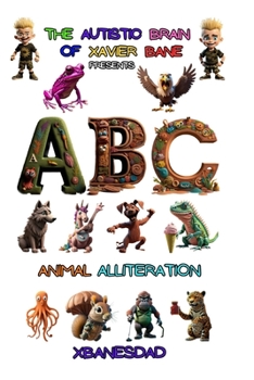 Paperback THE Autistic BRAIN of XAVIER BANE presents ABC ANIMAL ALLITERATION Book