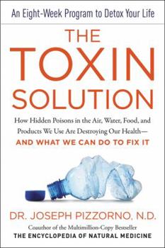 Hardcover The Toxin Solution: How Hidden Poisons in the Air, Water, Food, and Products We Use Are Destroying Our Health--And What We Can Do to Fix I Book