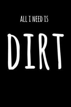 Paperback All I Need Is Dirt: 6x9" Dot Bullet Notebook/Journal Funny Gift Idea Book