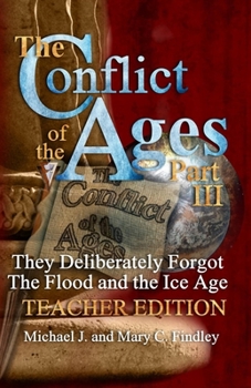 Paperback The Conflict of the Ages Teacher Edition III They Deliberately Forgot The Flood and the Ice Age Book