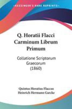 Paperback Q. Horatii Flacci Carminum Librum Primum: Collatione Scriptorum Graecorum (1860) Book