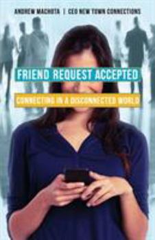 Paperback Friend Request Accepted: Connecting In A Disconnected World Book
