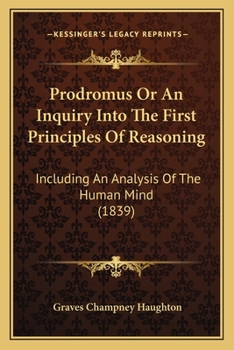 Paperback Prodromus Or An Inquiry Into The First Principles Of Reasoning: Including An Analysis Of The Human Mind (1839) Book